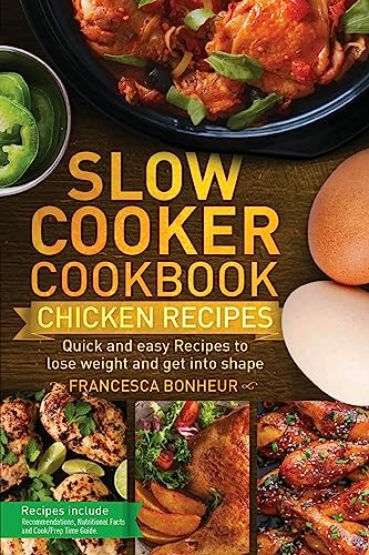Slow cooker Cookbook: Quick and easy Chicken Recipes to lose weight and get into shape (Easy, Healthy and Delicious Low Carb Slow Cooker Series, Band 3)