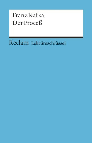 Franz Kafka: Der Proceß. Lektüreschlüssel