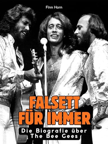 Falsett für immer: Die Biografie über The Bee Gees. Hochwertige Hardcoverausgabe