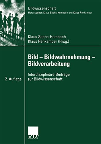 Bild - Bildwahrnehmung - Bildverarbeitung: Interdisziplinäre Beiträge zur Bildwissenschaft (German Edition) (Bildwissenschaft, 15, Band 15)