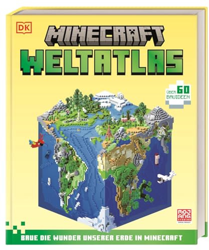 Minecraft Weltatlas: Baue die Wunder unserer Erde in Minecraft. Über 60 Bauideen für Fans und Kinder ab 6 Jahren