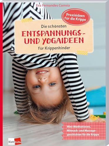 Die schönsten Entspannungs- und Yogaideen für Krippenkinder: Mini-Meditationen, Mitmach- und Massagegeschichten für die Krippe (Praxisideen für die Krippe)