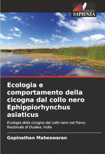 Ecologia e comportamento della cicogna dal collo nero Ephippiorhynchus asiaticus: Ecologia della cicogna dal collo nero nel Parco Nazionale di Dudwa, India