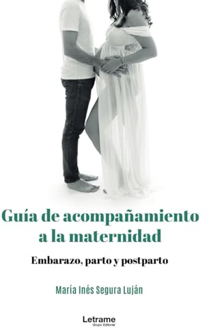 Guía de acompañamiento a la maternidad: Embarazo, parto y postparto