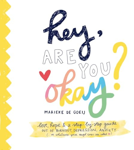 Hey, Are You Okay?: Love, support, and stories for any journey out of depression and anxiety (or whatever your rough patch is called)