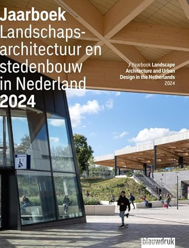 Yearbook Landscape Architecture and Urban Design in The Netherlands 2024 (Jaarboek Landschapsarchitectuur en Stedenbouw in Nederland, 21)