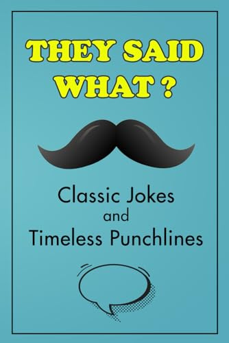 They Said What? Classic Jokes and Timeless Punchlines: Jokes Book For Adults