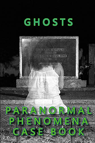 GHOSTS PARANORMAL PHENOMENA CASE BOOK: 2