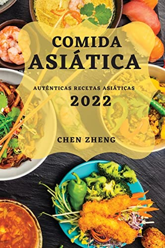 COMIDA ASIÁTICA 2022: AUTÉNTICAS RECETAS ASIÁTICAS