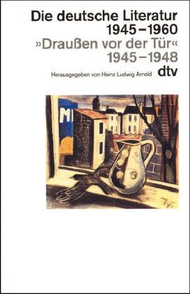 Draußen vor der Tür. 1945 - 1948 (Die deutsche Literatur seit 1945)