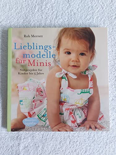 Lieblingsmodelle für Minis: Nähprojekte für Kinder bis 5 Jahre