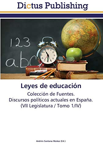 Leyes de educación: Colección de Fuentes. Discursos políticos actuales en España. (VII Legislatura / Tomo 1/IV)
