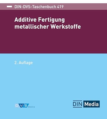 Additive Fertigung metallischer Werkstoffe: DIN-DVS Taschenbuch 419 (DIN DVS Taschenbücher)