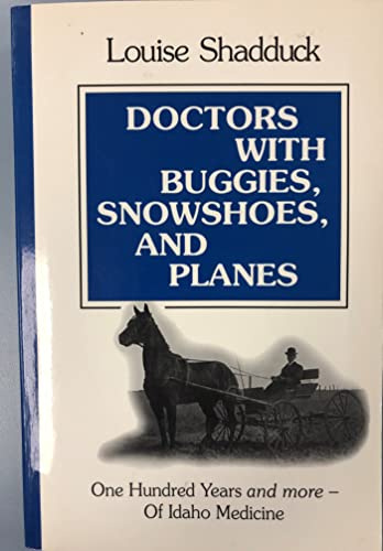 Doctors With Buggies, Snowshoes and Planes: One Hundred Years and More of Idaho Medicine