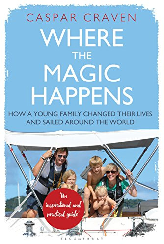 Where the Magic Happens: How a Young Family Changed Their Lives and Sailed Around the World
