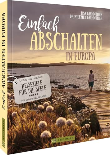 Reiseführer/Reisebuch – Einfach abschalten in Europa: Offline und draußen – Reiseziele für die Seele. Reiseideen mit Ruhegarantie.