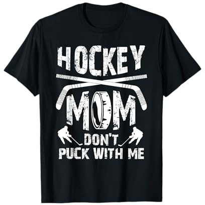 Hockey Mom Don't Puck With Me Ice Hockey Player Moms Gifts T-Shirt