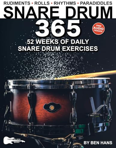 Snare Drum 365: 52 Weeks of Daily Exercises—Rudiments, Rolls, Rhythms & Paradiddles for Snare Drum or Practice Pad