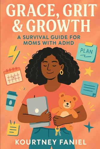 Grace, Grit & Growth: A Survival Guide for Moms With ADHD