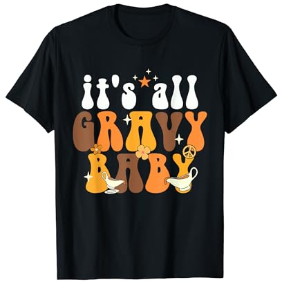 It's All Gravy Baby - Gravy Boat Thanksgiving Kids Man Women T-Shirt