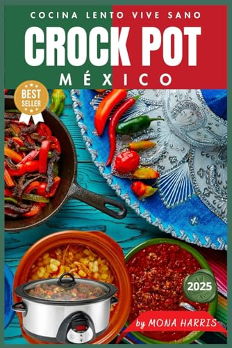 CROCKPOT MÉXICO. CROCKPOT COCINA LENTO. Cocina lento, Vive sano. Libro de recetas slow cocina lenta. Recetas oro. Para los amantes de la comida mexicana. Consejos. COOKBOOK.: Trucos y Tips de éxito.