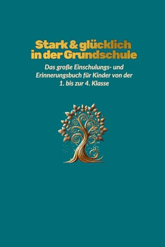 Stark & glücklich in der Grundschule: Das große Einschulung- und Erinnerungsbuch für Kinder von der 1. bis zur 4.Klasse