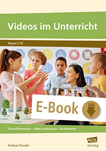 Videos im Unterricht: Sinnvoll einsetzen - selbst produzieren - fair bewerten (5. bis 10. Klasse)