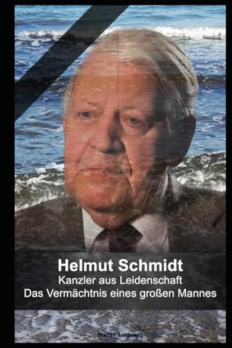 Helmut Schmidt I Kanzler aus Leidenschaft I Das Vermächtnis eines großen Mannes: Führungsstärke in der Krise: Helmut Schmidts Beitrag zur deutschen Geschichte