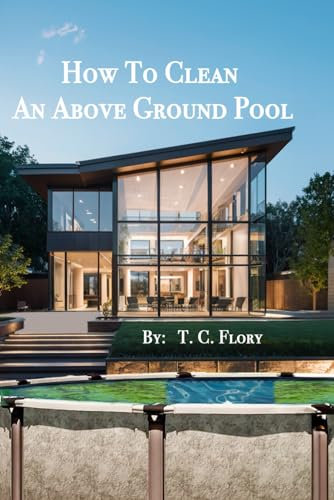 How To Clean An Above Ground Pool: Because we can never find a book like this when we really need it.