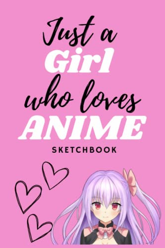 Sketchbook: Just A Girl Who Loves Anime Pink Sketchbook: 6x9 | 120 Blank Pages Anime Sketchbook for Drawing Sketching and Notes | Anime Girl Gift Drawing Sketch Art and Note Book