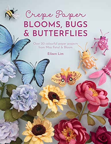 Crepe Paper Blooms, Bugs & Butterflies: Over 20 colourful paper projects for Miss Petal & Bloom (English Edition)