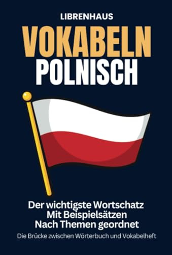 Vokabeln Polnisch: Der wichtigste Wortschatz mit Beispielsätzen nach Themen geordnet: Die Brücke zwischen Wörterbuch und Vokabelheft