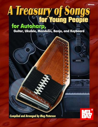 Treasury of Songs for Young People: For Autoharp, Guitar, Uke, Banjo, Mandolin & Keyboard: For Autoharp, Guitar, Ukulele, Mandolin, Banjo, and Keyboard