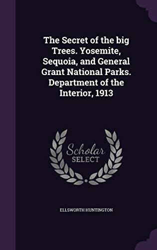 The Secret of the big Trees. Yosemite, Sequoia, and General Grant National Parks. Department of the Interior, 1913
