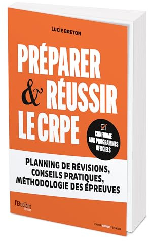 Préparer et réussir le CRPE: Planning de révisions, conseils pratiques, méthodologie des épreuves