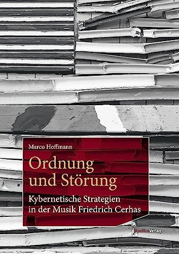 Ordnung und Störung: Kybernetische Strategien in der Musik Friedrich Cerhas (Archiv der Zeitgenossen – Sammlung künstlerischer Vor- und Nachlässe, Krems: Schriften)