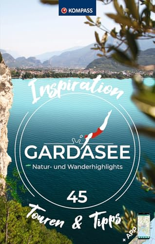 KOMPASS Inspiration Gardasee: 45 Natur- und Wanderhighlights