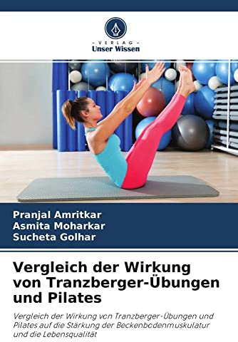 Vergleich der Wirkung von Tranzberger-Übungen und Pilates: Vergleich der Wirkung von Tranzberger-Übungen und Pilates auf die Stärkung der Beckenbodenmuskulatur und die Lebensqualität