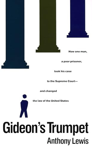 Gideon's Trumpet: How One Man, a Poor Prisoner, Took His Case to the Supreme Court-and Changed the Law of the United States