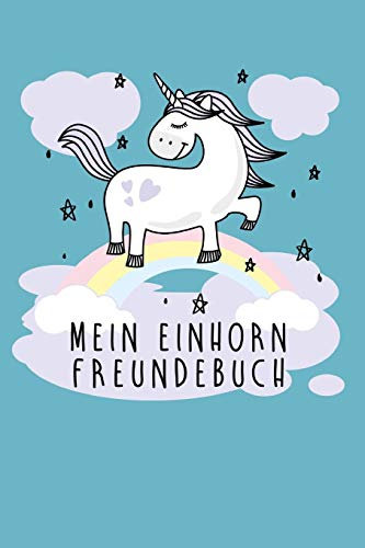 Mein Einhorn Freundebuch: Freundschaftsbuch - Poesiealbum - Einhorn - Märchen - Prinzessin - Fantasy. Perfektes Geschenk für Kindergarten, ... Seiten Platz für Kinder, Freunde & Familie.