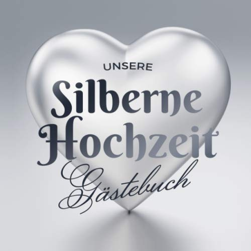 Unsere Silberne Hochzeit - Gästebuch: Deko zur Feier der Silberhochzeit - 25. Hochzeitstag - 25 Jahre - Geschenk Buch für Glückwünsche und Fotos der Gäste - Motiv: Herz Silber
