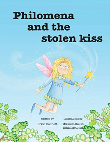 Philomena And The Stolen Kiss: In the oldest forest in the land, lived the oldest oak tree, and in that ancient tree lived Philomena the good fairy. ... the Stolen Kiss/ and the sleeping Princess)
