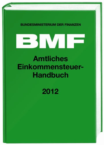Amtliches Einkommensteuer-Handbuch 2012: Hrsg. v. Bundesministerium d. Finanzen (BMF)