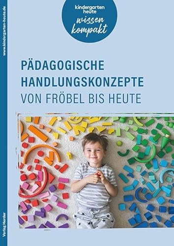 Pädagogische Handlungskonzepte von Fröbel bis heute: kindergarten heute wissen kompakt