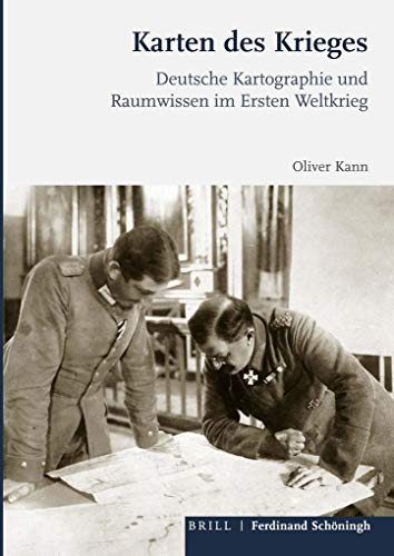 Karten des Krieges: Deutsche Kartographie und Raumwissen im Ersten Weltkrieg