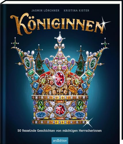 Königinnen: 50 fesselnde Geschichten von mächtigen Herrscherinnen | Spannende Geschichten starker Frauen aus der Weltgeschichte | ein Sachbuch ab 10 Jahren