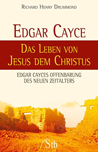 Edgar Cayce - Das Leben von Jesus dem Christus: Edgar Cayces Offenbarung des Neuen Zeitalters