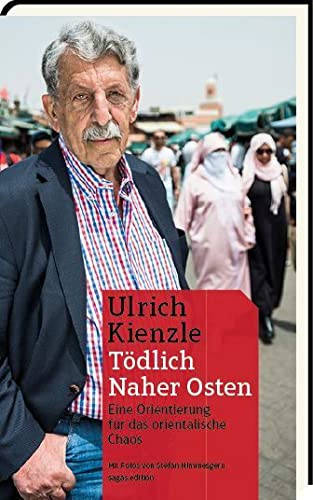 Tödlich Naher Osten: Eine Orientierung für das arabischen Chaos: Eine Orientierung für das orientalische Chaos
