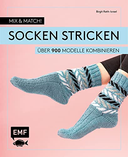 Mix and Match! Socken stricken: Über 900 Modelle kombinieren – Mit Jacquard-, Mosaik- und Strukturmustern – Das Baukastenprinzip für Fersen, Bündchen und Spitzen