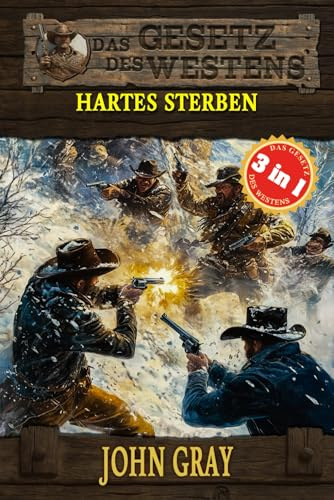 3 Western in 1: Hartes Sterben: Hartes Sterben, Der Gejagte & Der Mann von Missouri (Historische Western) (Historische Western-Reihe Das Gesetz des Westens, Band 18)